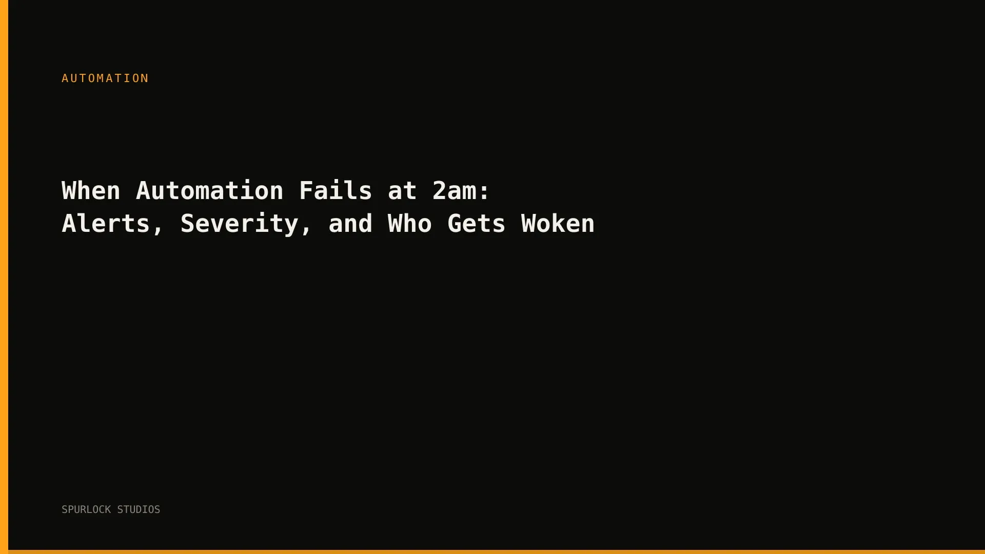 When Automation Fails at 2am: Alerts, Severity, and Who Gets Woken