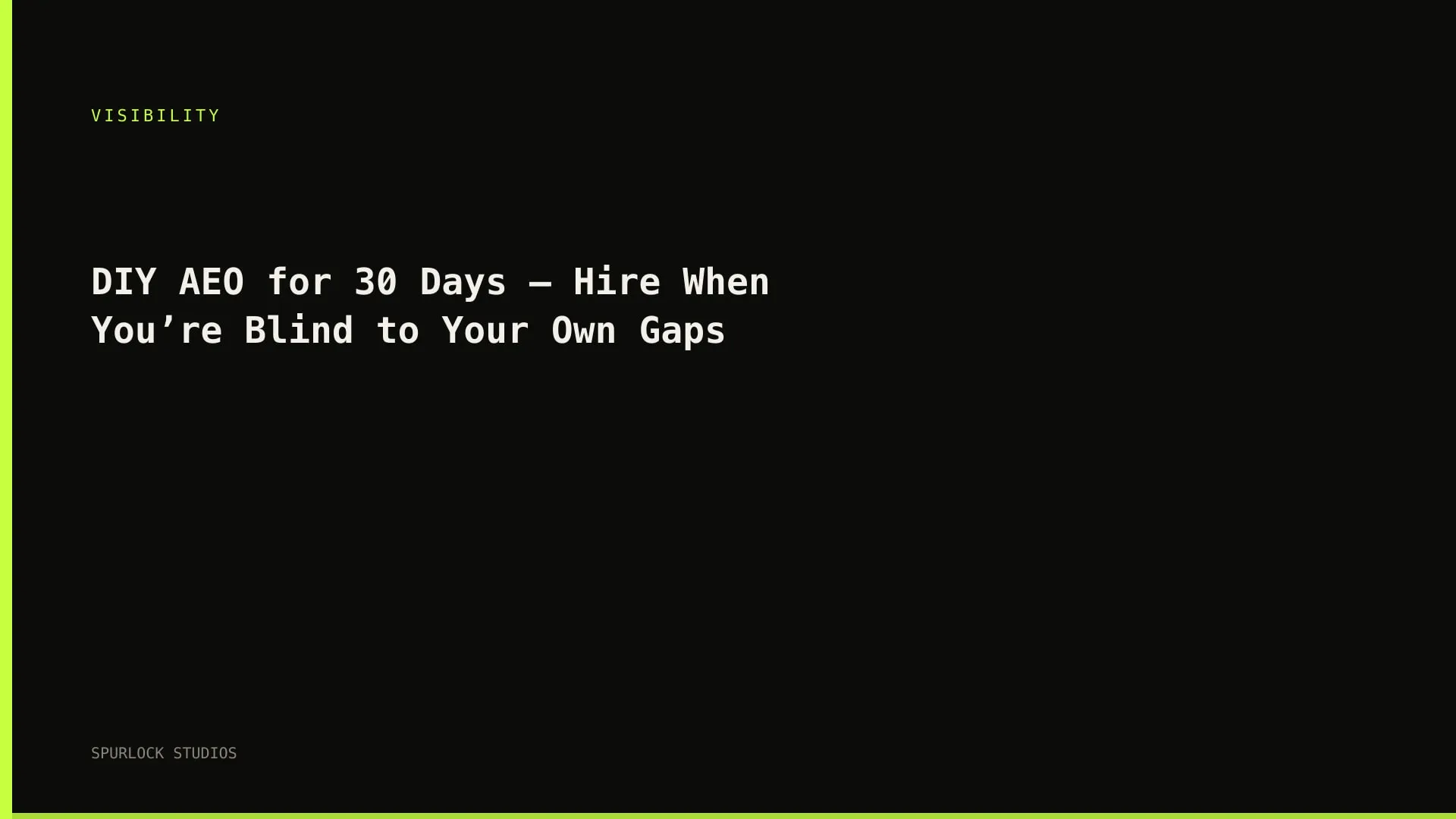 DIY AEO for 30 Days — Hire When You’re Blind to Your Own Gaps