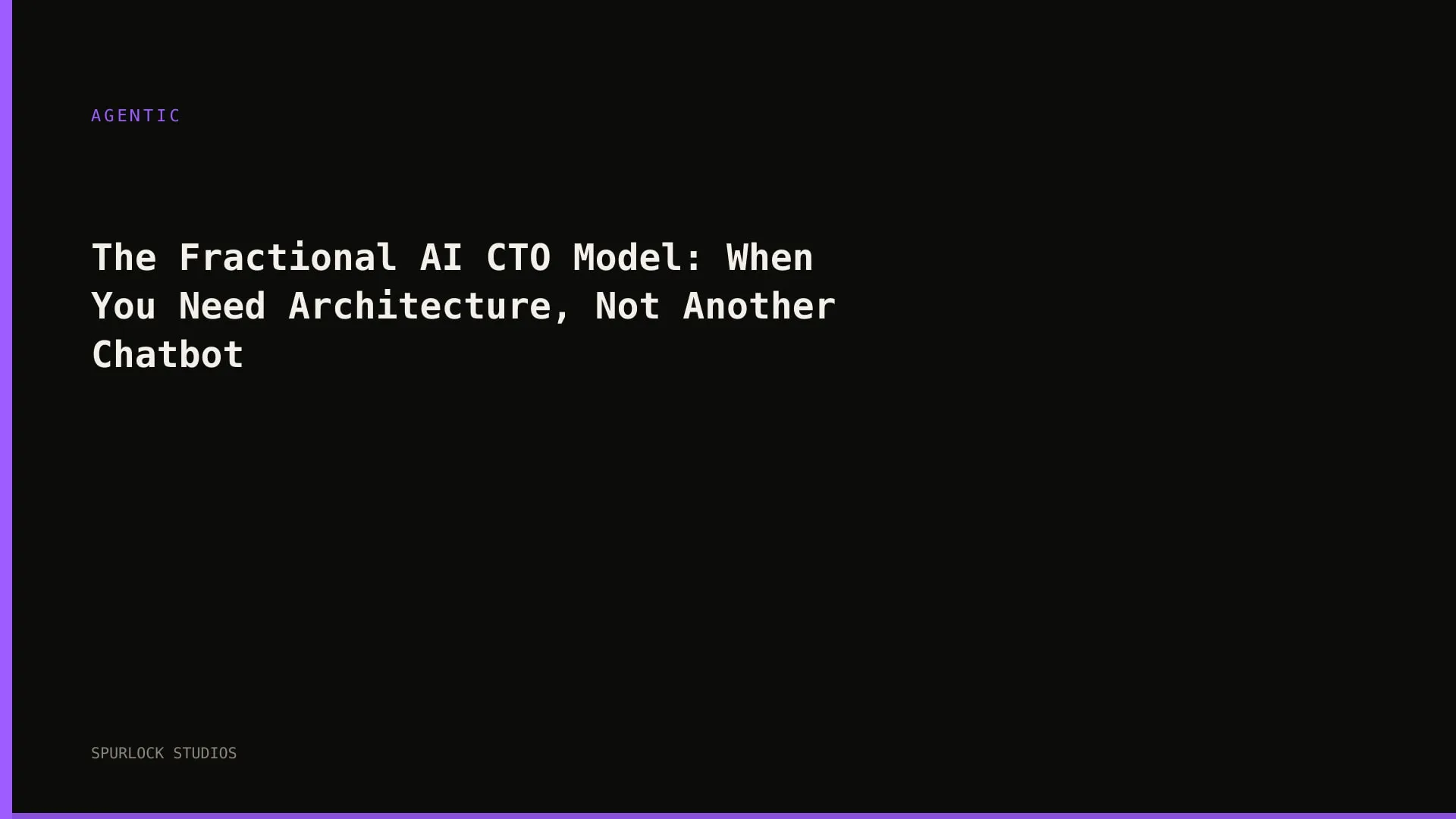 The Fractional AI CTO Model: When You Need Architecture, Not Another Chatbot