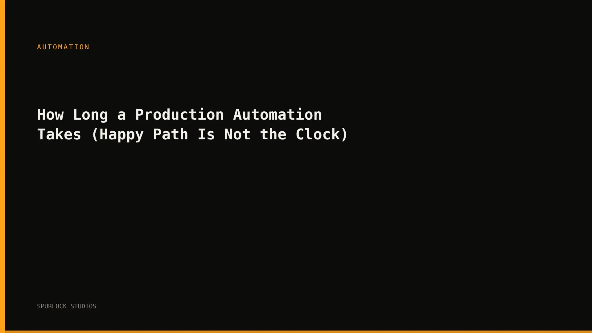 How Long a Production Automation Takes (Happy Path Is Not the Clock)