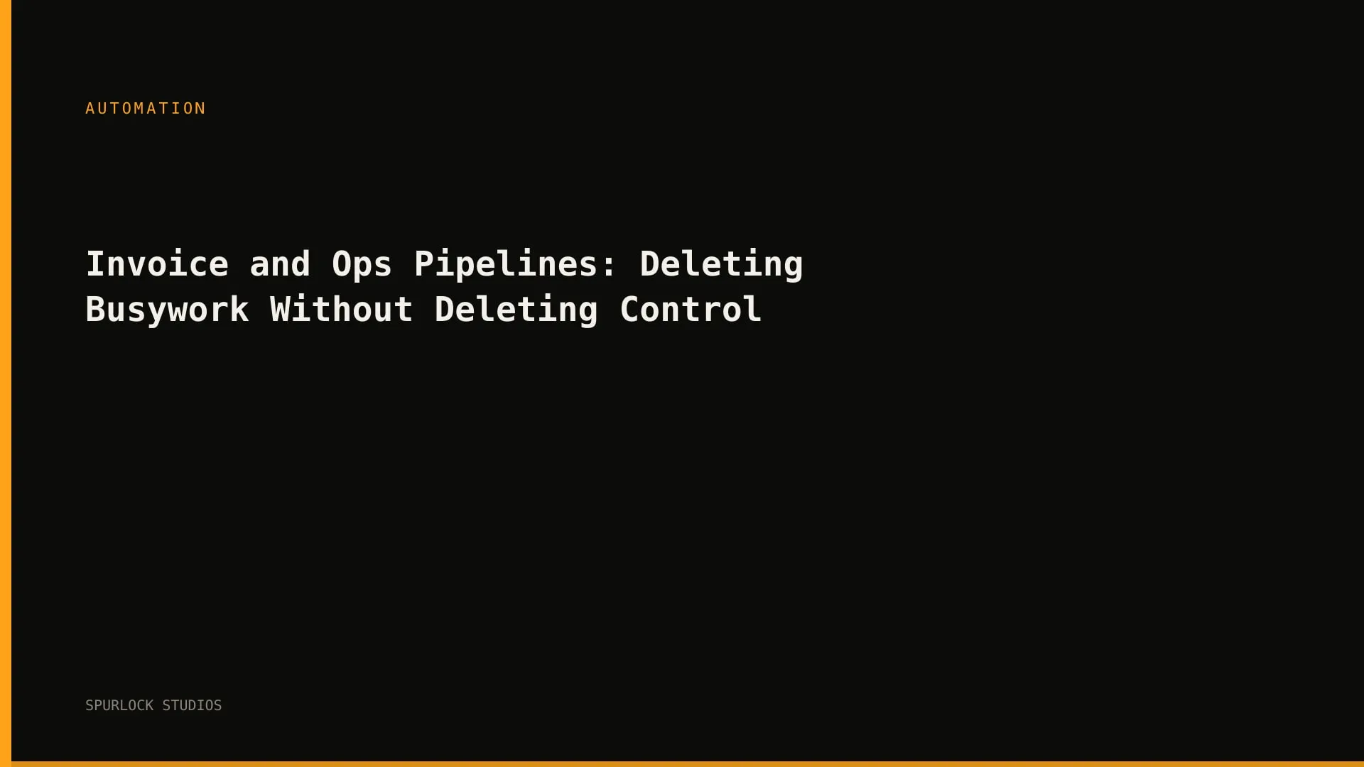 Invoice and Ops Pipelines: Deleting Busywork Without Deleting Control