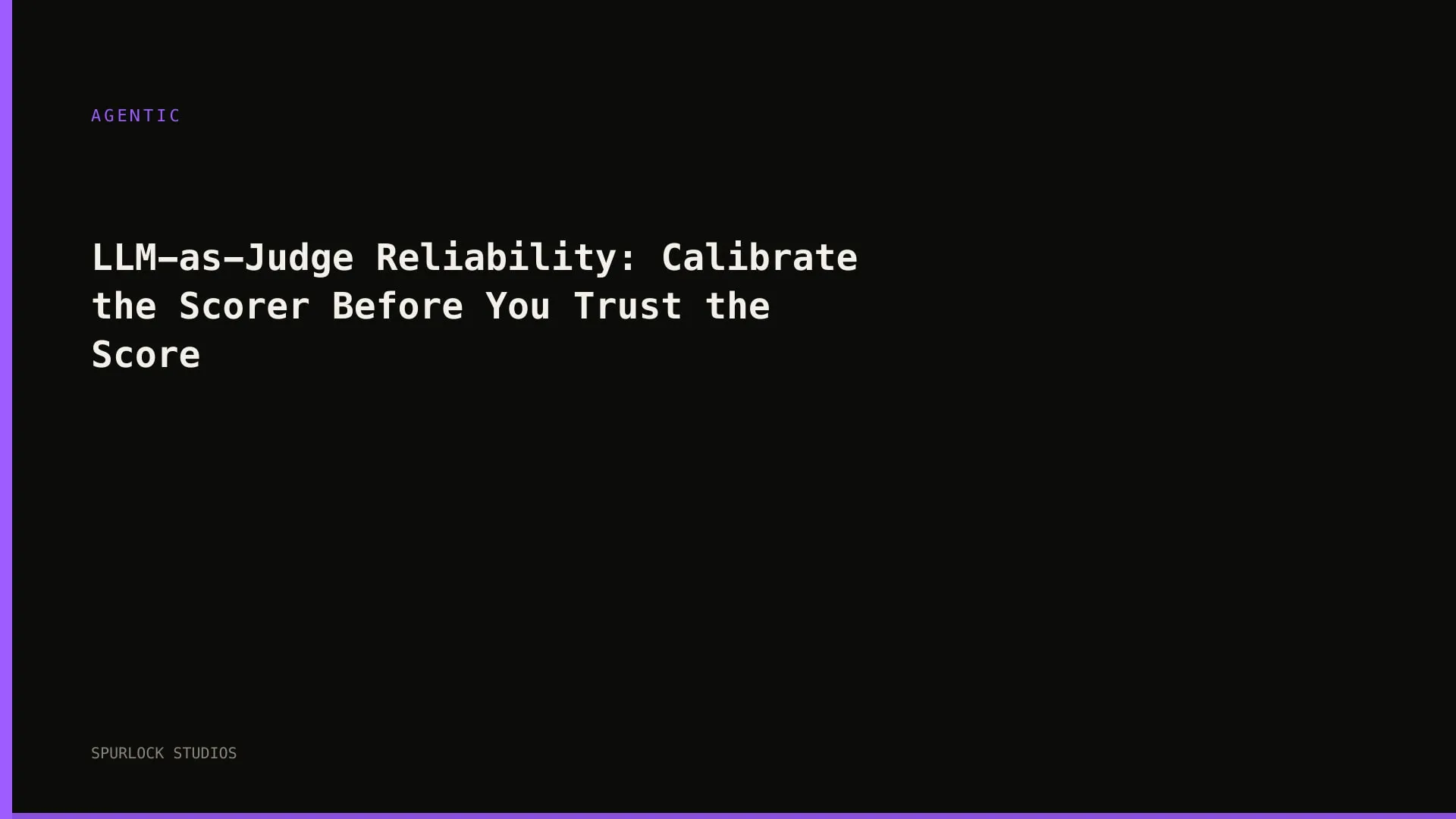LLM-as-Judge Reliability: Calibrate the Scorer Before You Trust the Score
