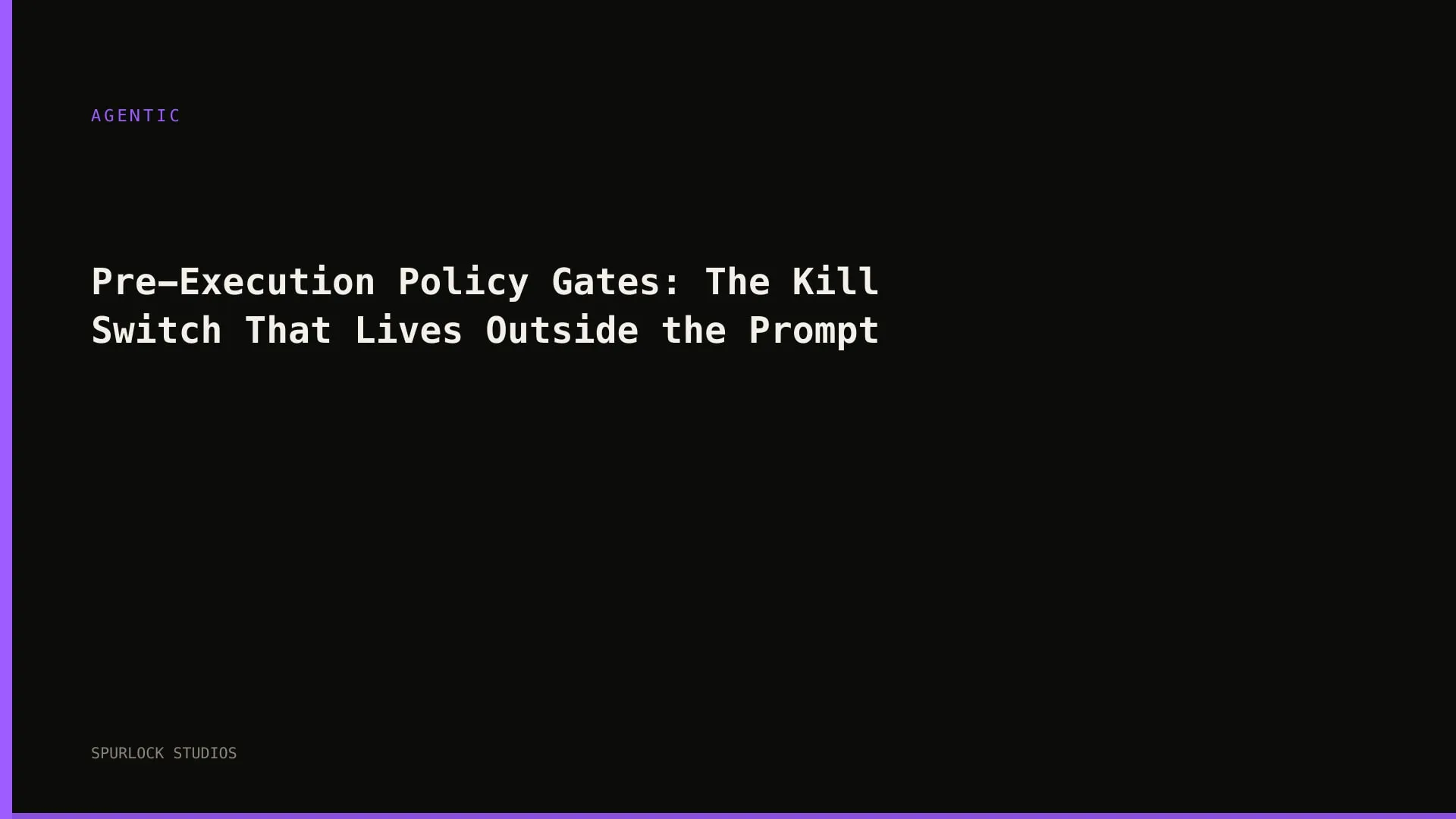Pre-Execution Policy Gates: The Kill Switch That Lives Outside the Prompt