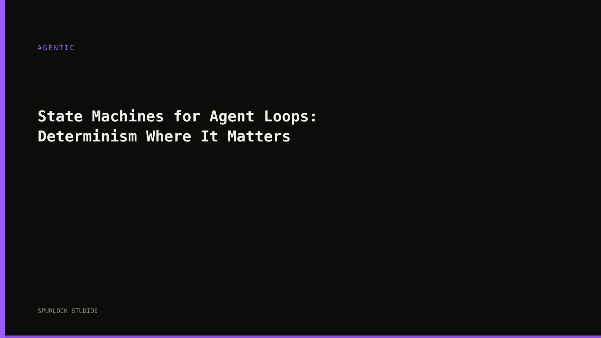 State Machines for Agent Loops: Determinism Where It Matters