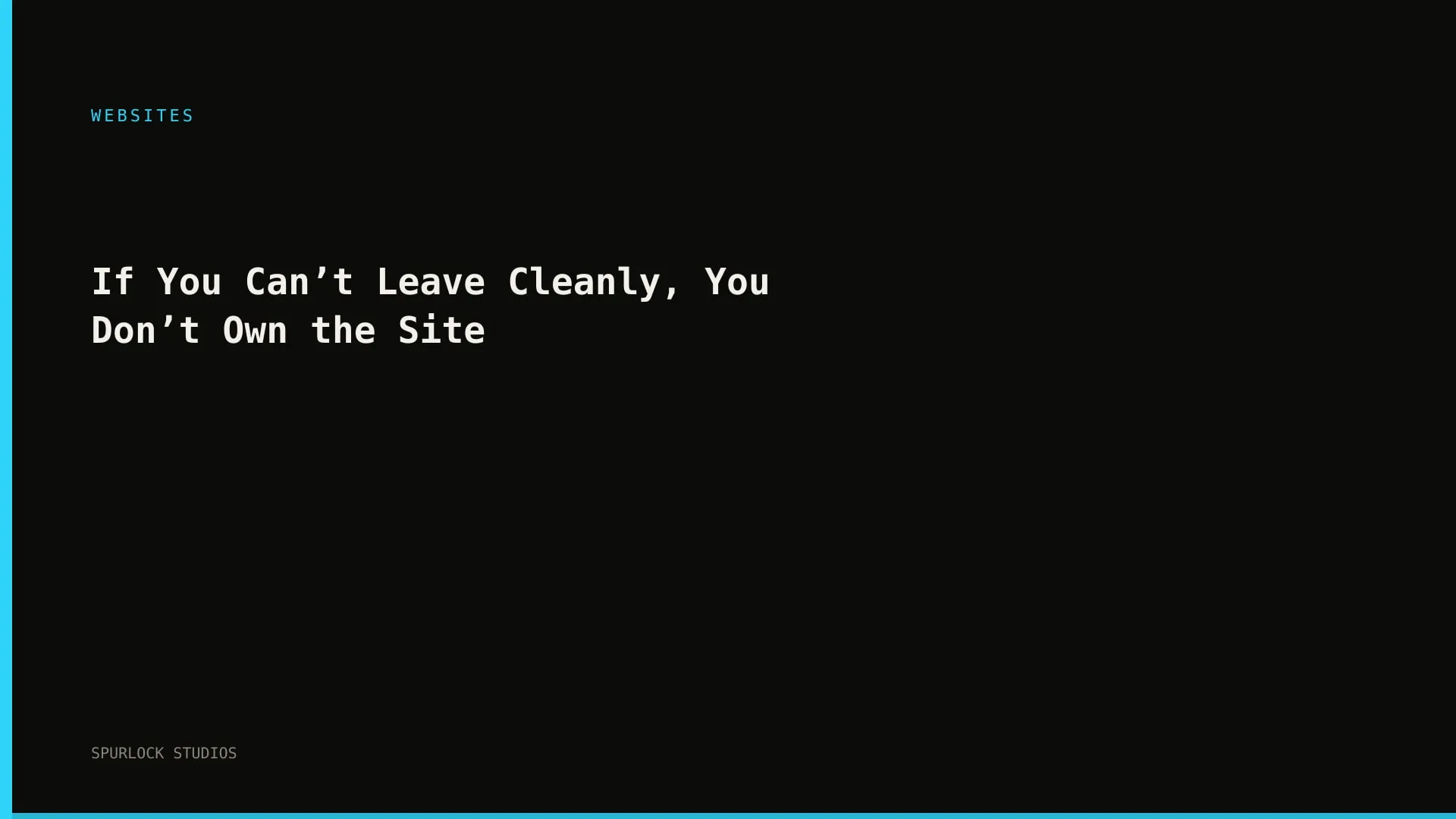 If You Can’t Leave Cleanly, You Don’t Own the Site