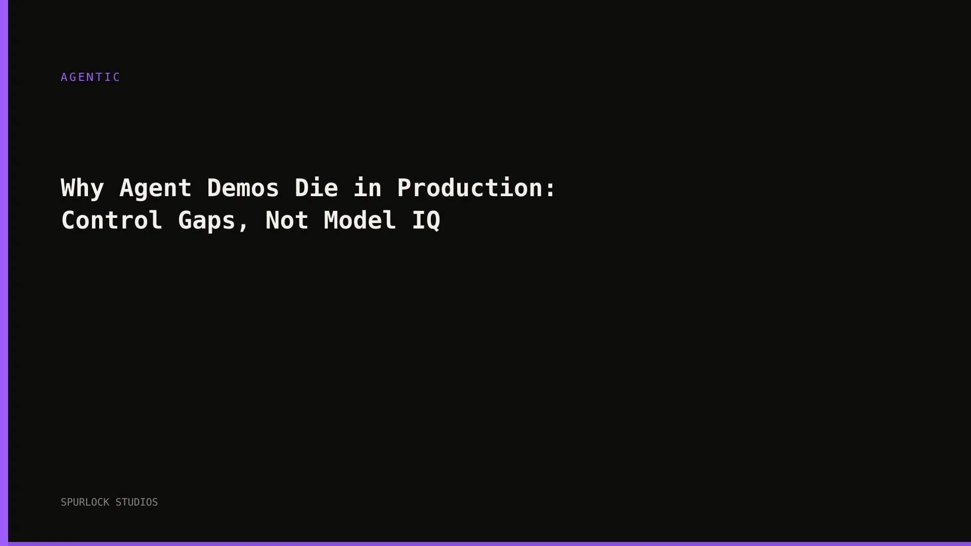 Why Agent Demos Die in Production: Control Gaps, Not Model IQ