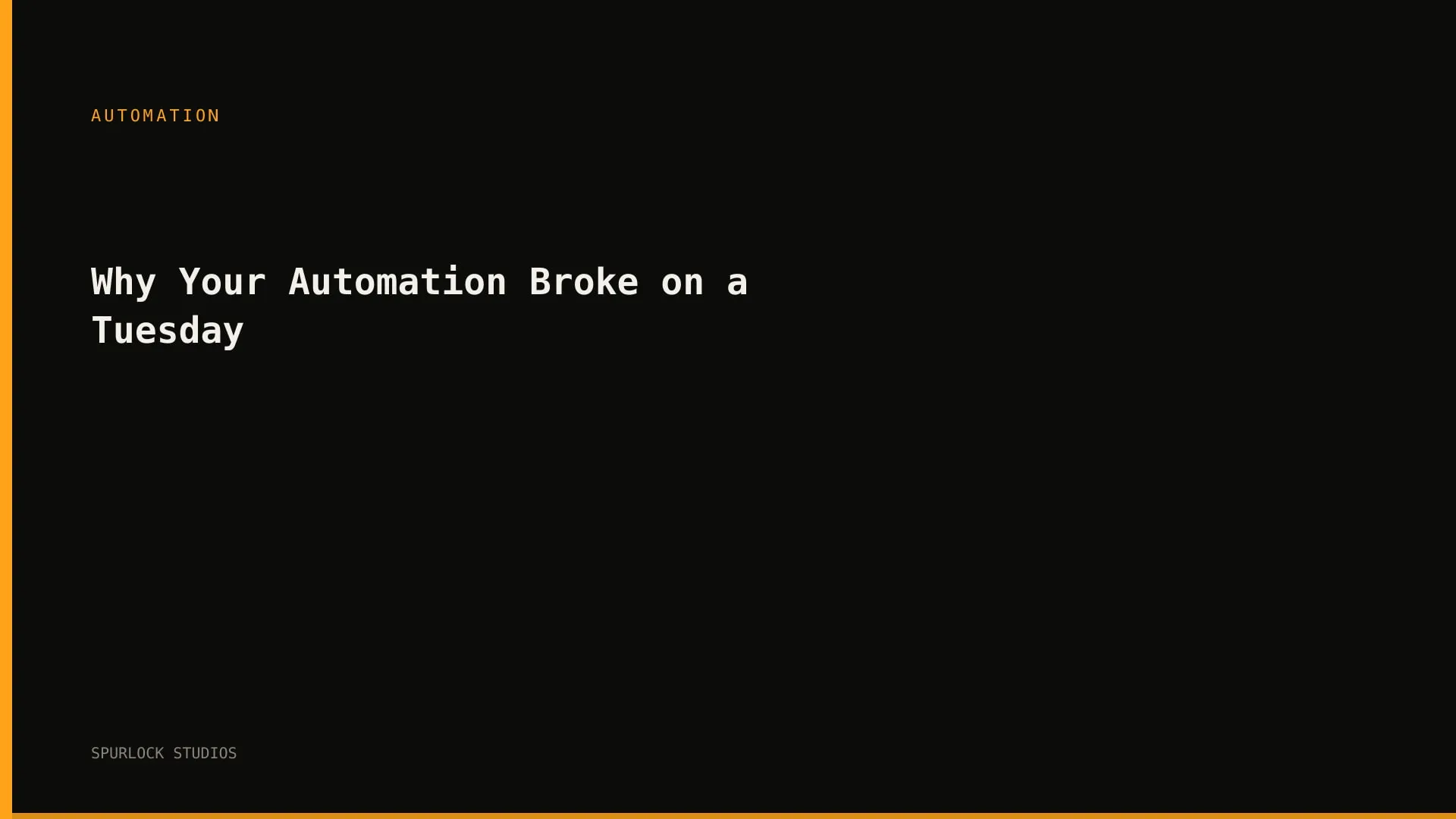 Why Your Automation Broke on a Tuesday
